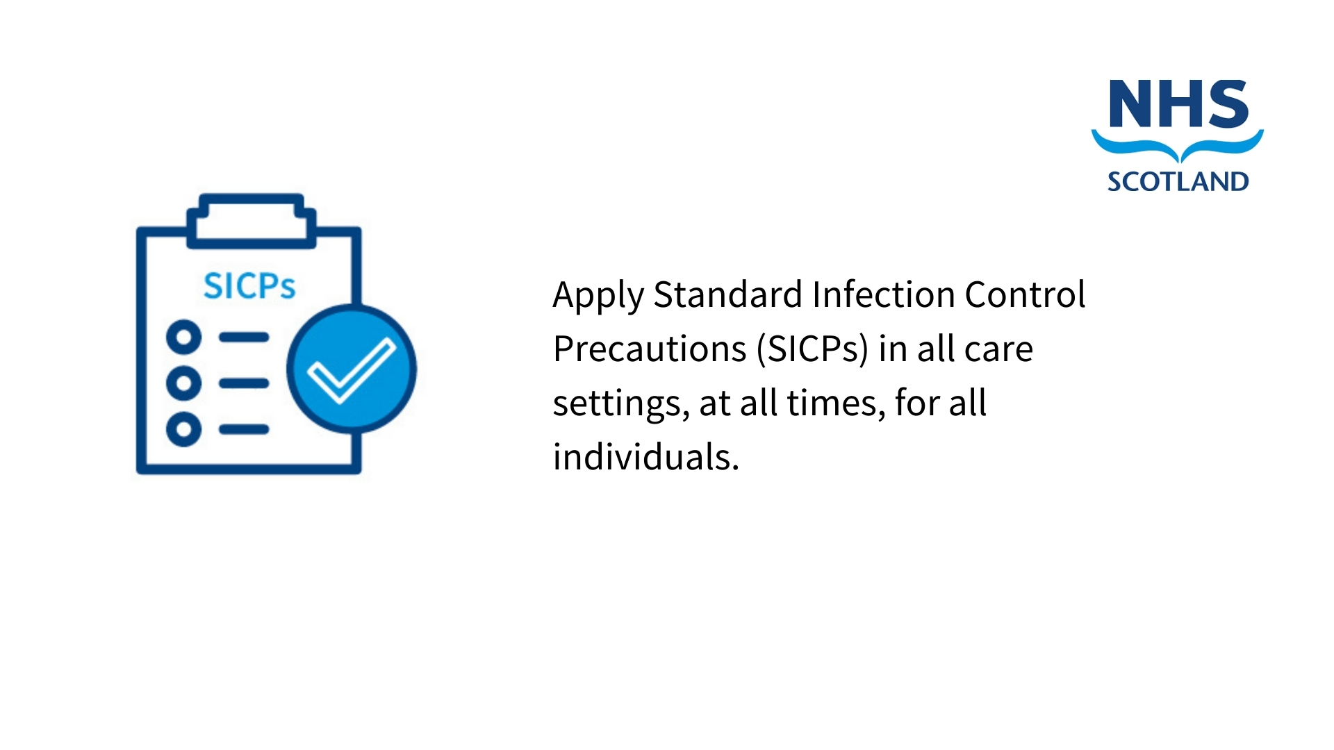 Apply Standard Infection Control Precautions in all care settings, at all times, for all individuals